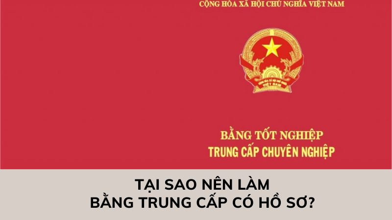 Tại sao nên làm bằng trung cấp có hồ sơ?