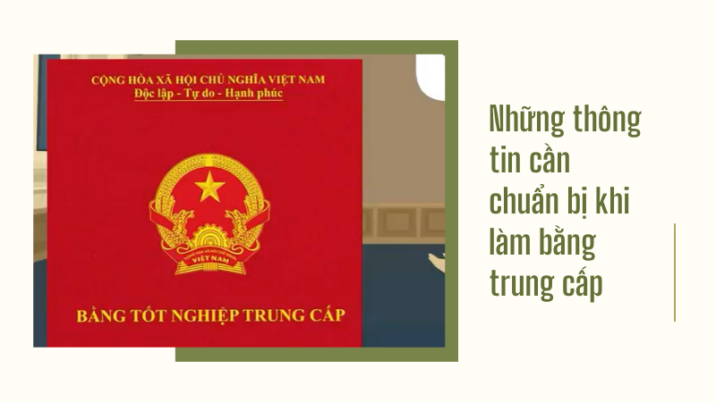 Những thông tin cần chuẩn bị khi làm bằng trung cấp